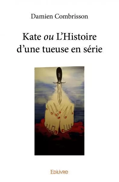 Kate ou l’histoire d’une tueuse en série - Damien Combrisson - EDILIVRE