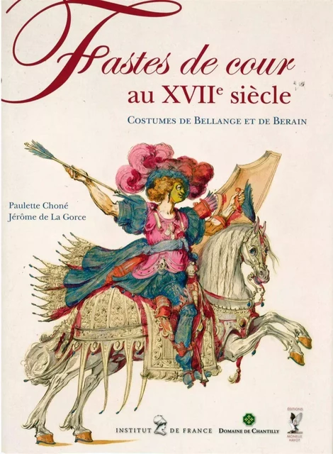 Fastes de cour au XVIIe siècle - Paulette Choné, Jérôme de la Gorce - Monelle Hayot Éditions