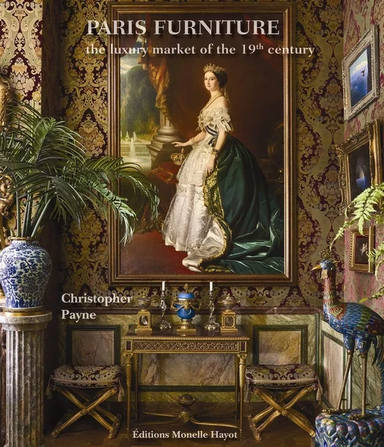 Paris Furniture The Luxury Market Of The Belle Époque - Christopher Payne - Monelle Hayot Éditions