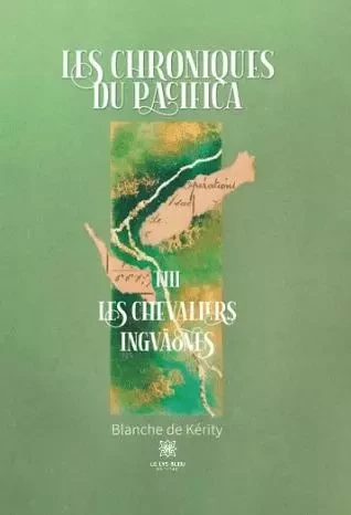 Les chroniques du Pacifica : Tome III – Les chevaliers Ingväones - Blanche de Kerity - LE LYS BLEU