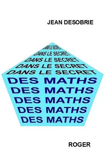 DANS LE SECRET DES MATHS. PSYCHOLOGIE DES MATHEMATIQUES - DESOBRIE JEAN - ROGER