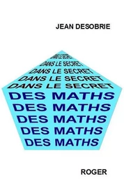 DANS LE SECRET DES MATHS. PSYCHOLOGIE DES MATHEMATIQUES