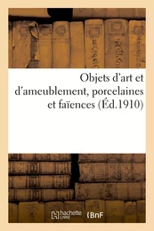 Objets d'art et d'ameublement, porcelaines et faïences