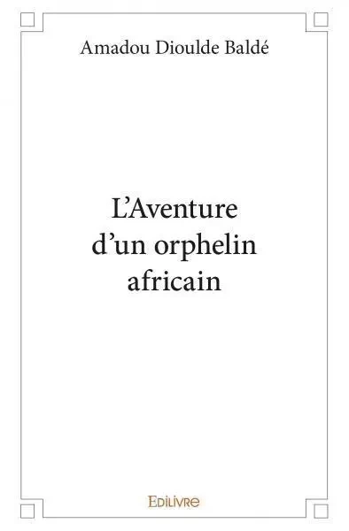 L'aventure d'un orphelin africain - Amadou Dioulde Balde - EDILIVRE