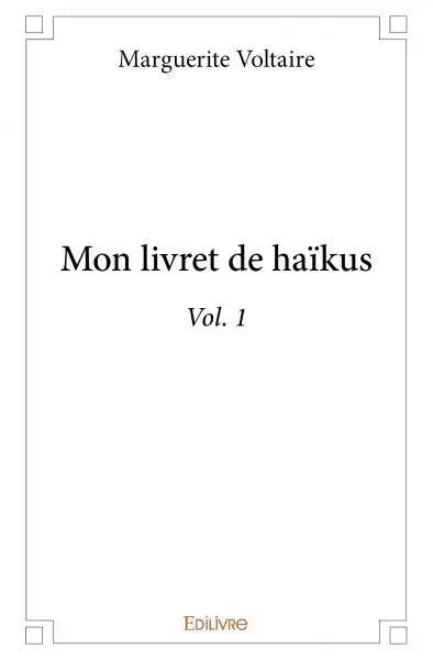 Mon livret de haïkus - vol. 1 - Marguerite Voltaire - EDILIVRE