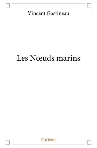 Les nœuds marins - Vincent Gastineau - EDILIVRE