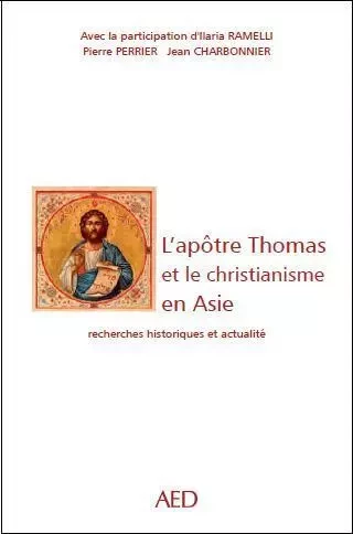 L'apôtre Thomas et le Christianisme en Asie - Ilaria Ramelli, Pierre Perrier - EGLISE DETRESSE