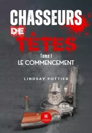 Chasseurs de têtes - Tome I : Le commencement