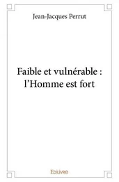 Faible et vulnérable : l'homme est fort