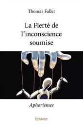 La fierté de l'inconscience soumise