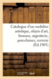 Catalogue d'un mobilier artistique, objets d'art, bronzes, argenterie, porcelaines