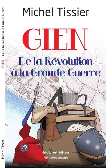 Gien, de la Révolution à la Grande Guerre - TISSIER Michel - BORREGO