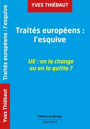 Traités européens : l'esquive UE: on la change ou on la quitte ?