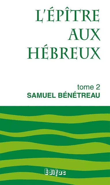 L’épître aux Hébreux. Tome 2. Commentaire biblique CEB - Samuel BÉNÉTREAU - EDIFAC