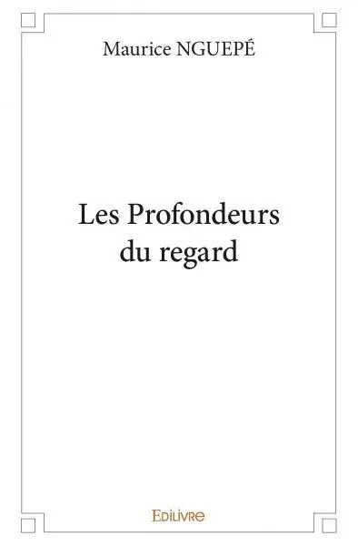 Les profondeurs du regard - Maurice NGUEPÉ - EDILIVRE