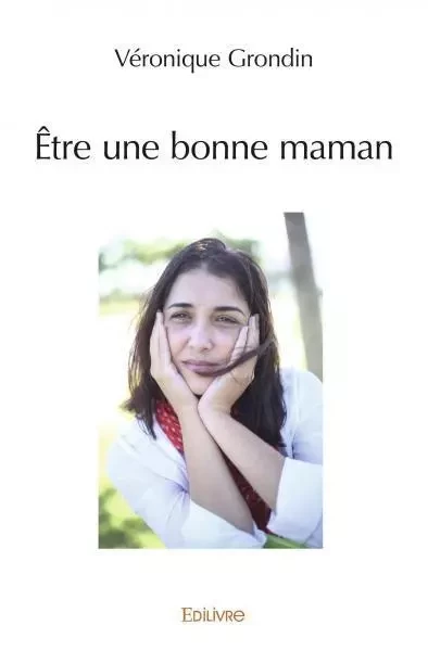 être une bonne maman - Véronique Grondin - Edilivre