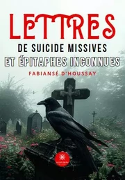 Lettres de suicide missives et épitaphes inconnues