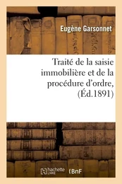 Traité de la saisie immobilière et de la procédure d'ordre, (Éd.1891)