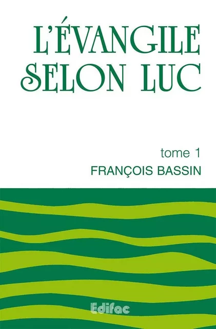 L’Évangile selon Luc. Tome 1. Commentaire biblique CEB - François BASSIN - EDIFAC