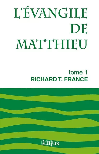 L’Évangile de Matthieu. Tome 1. Commentaire biblique CEB - Richard T. FRANCE - EDIFAC