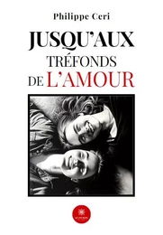 Jusqu’aux tréfonds de l’amour