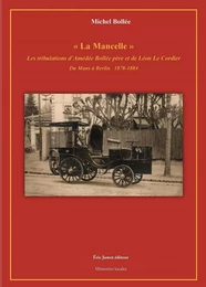 "La Mancelle" Les tribulations d'Amédée Bollée père et de Léon Le Cordier Du Mans à Berlin 1878-1884