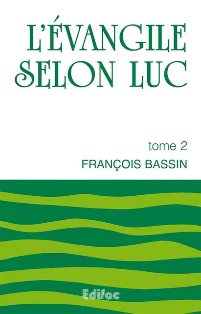 L’évangile selon Luc. Tome 2. Commentaire biblique CEB - François BASSIN - EDIFAC