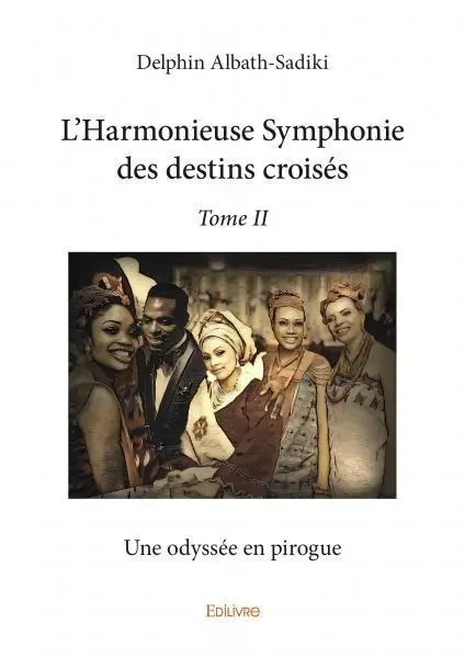 L'harmonieuse symphonie des destins croisés – - Delphin Albath-Sadiki - EDILIVRE