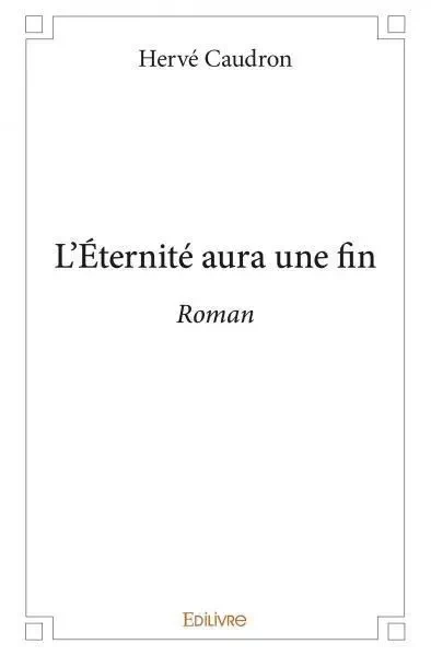 L'éternité aura une fin - Hervé Caudron - Edilivre
