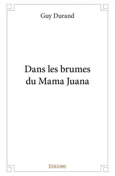 Dans les brumes du mama juana - Guy Durand - EDILIVRE