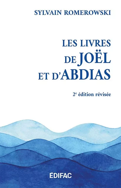 Les livres de Joël et d’Abdias. Commentaire biblique - SYLVAIN ROMEROWSKI - EDIFAC