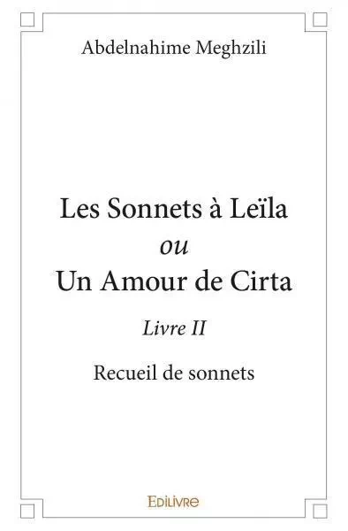 Les sonnets à leïla ou un amour de cirta - livre ii - Abdelnahime Meghzili - Edilivre