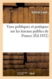 Vues politiques et pratiques sur les travaux publics de France (Éd.1832)