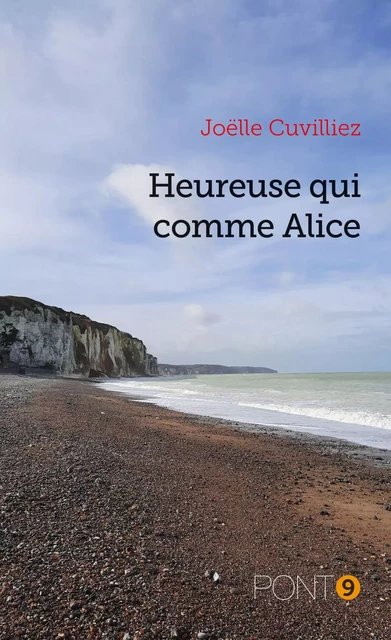 Heureuse qui comme Alice - Joëlle Cuvilliez - AU PONT 9