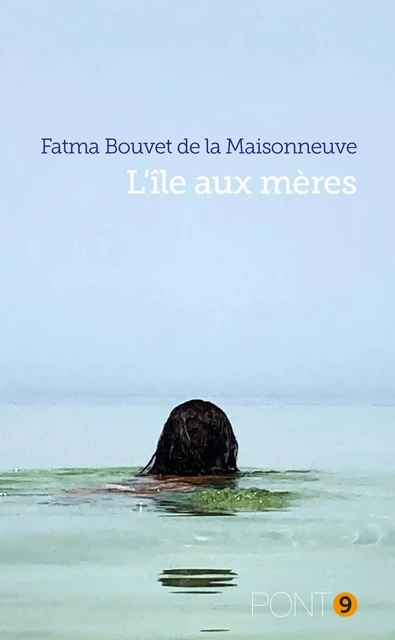 L'île aux mères - Fatma Bouvet de la Maisonneuve - AU PONT 9