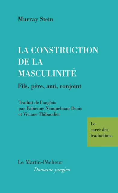 LA CONSTRUCTION DE LA MASCULINITÉ - Murray Stein - MARTIN PECHEUR