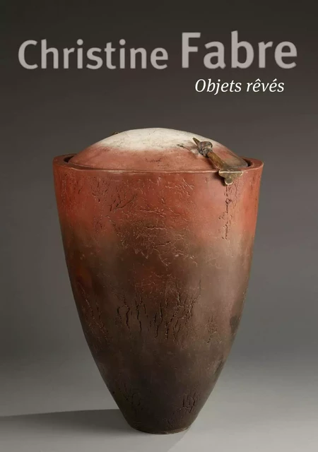 Christine Fabre. Objets rêvés - Hervé Claude, Loul Combres - ATELIERS ART