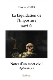 La liquidation de l’imposture suivi de notes d’un mort civil