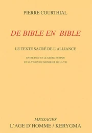 DE BIBLE EN BIBLE. LE TEXTE SACRE DE L ALLIANCE ENTRE DIEU ET LE GENRE HUMAIN