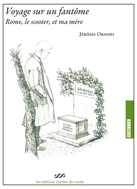 Voyage sur un fantôme - Rome, le scooter, et ma mère - Jérôme Orsoni - CHEMIN DE RONDE