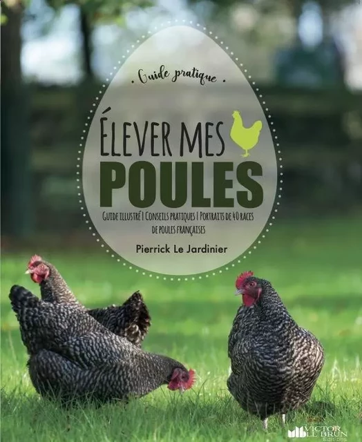 Elever mes poules -  LE JARDINIER PIERRIC - VICTOR LE BRUN