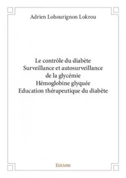 Le contrôle du diabète surveillance et autosurveillance de la glycémie hémoglobine glyquée education thérapeutique du diabète