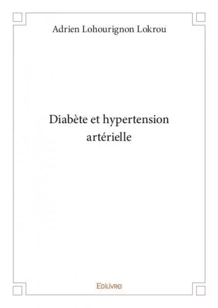 Diabète et hypertension artérielle - Adrien Lohourignon Lokrou - Edilivre