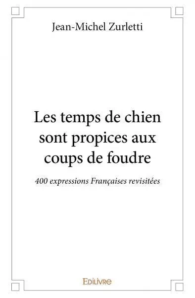 Les temps de chien sont propices aux coups de foudre - Jean-Michel Zurletti - EDILIVRE