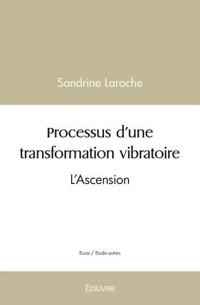 Processus d'une transformation vibratoire - Sandrine Laroche - EDILIVRE