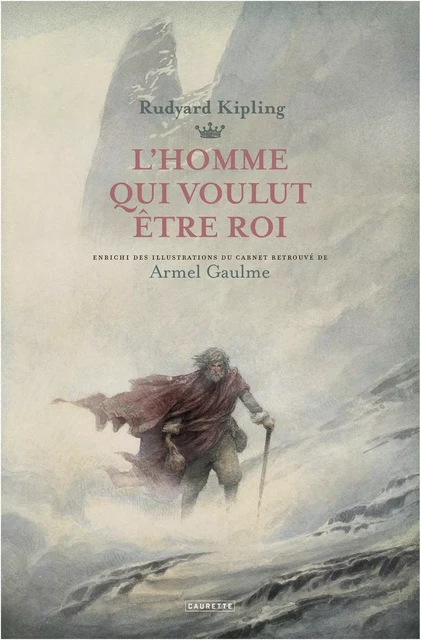 L'Homme qui voulut être Roi - Armel Gaulme - CAURETTE