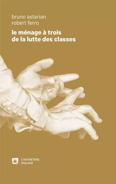 Le ménage à trois de la lutte des classes - Bruno Astarian, Robert Ferro - ASYMETRIE