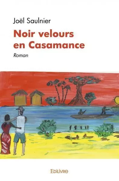 Noir velours en casamance - Joël Saulnier - Edilivre