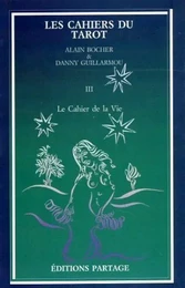 Les cahiers du tarot - tome III - Le Cahier de la Vie