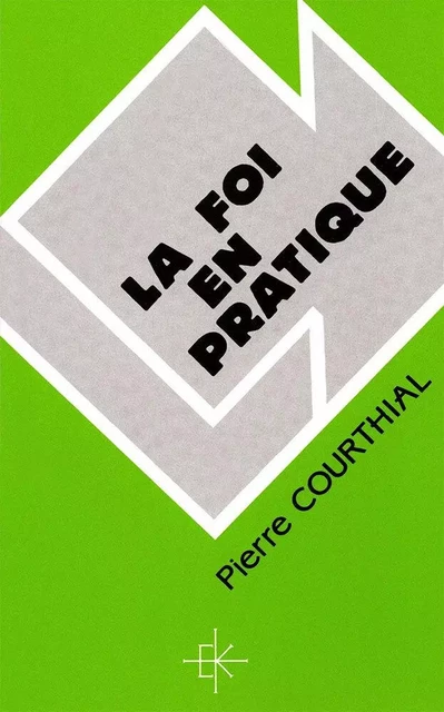 LA FOI EN PRATIQUE - COURTHIAL PIERRE - KERYGMA